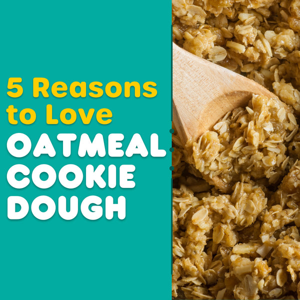 5 Reasons To Love Oatmeal Cookie Dough